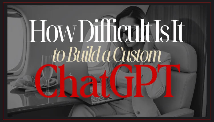 How Difficult Is It to Build a Custom GPT?